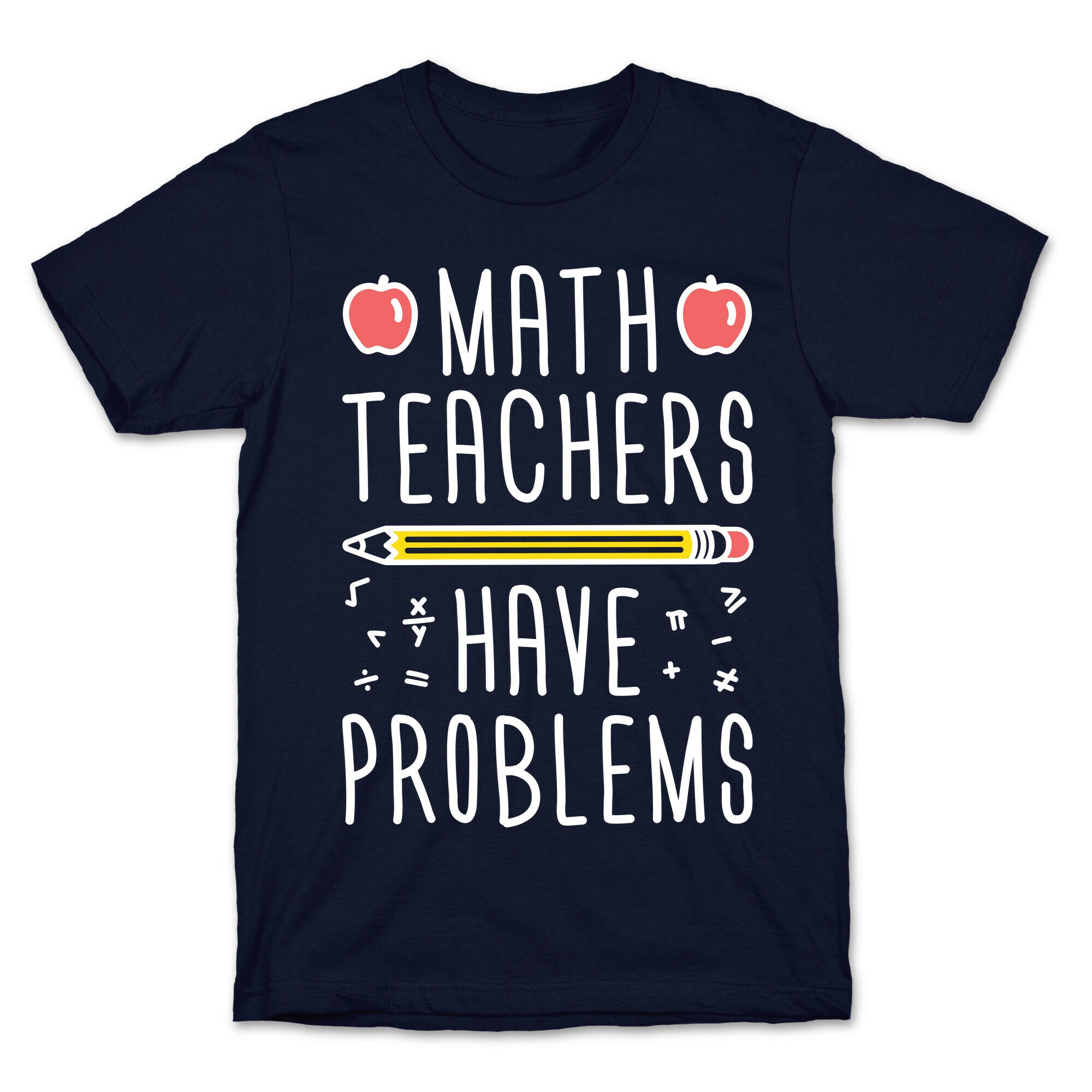 Math Teachers Have Problems T-Shirt